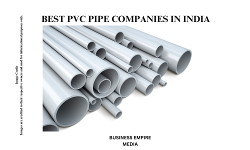 best PVC Pipe Companies in India: Overview of leading manufacturers in the Indian PVC pipe